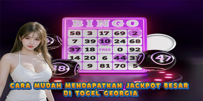 Cara Mudah Mendapatkan Jackpot Besar Di Togel Georgia