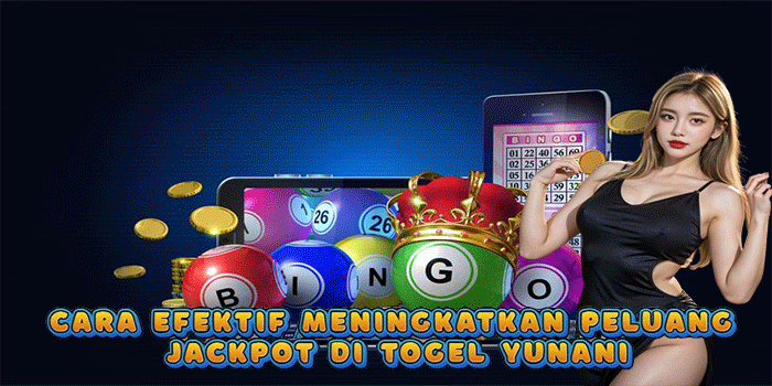 Cara Efektif Meningkatkan Peluang Jackpot di Togel Yunani