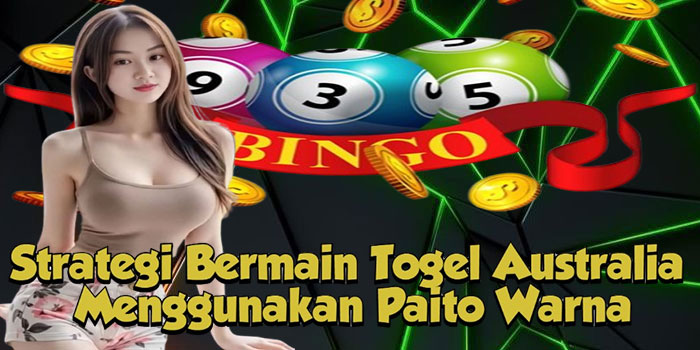 Strategi Bermain Togel Australia Menggunakan Paito Warna