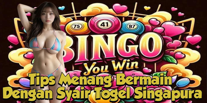 Tips Menang Bermain Dengan Syair Togel Singapura