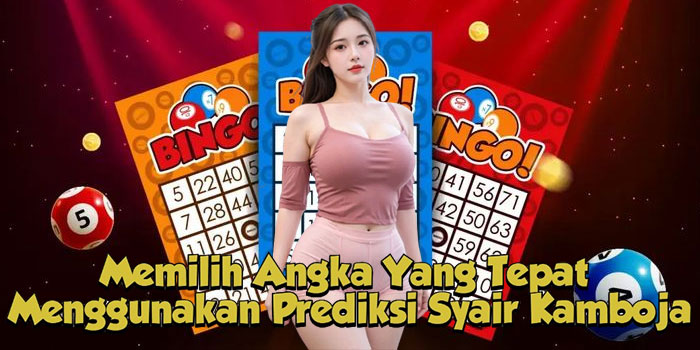 Memilih Angka Yang Tepat Menggunakan Prediksi Syair Kamboja