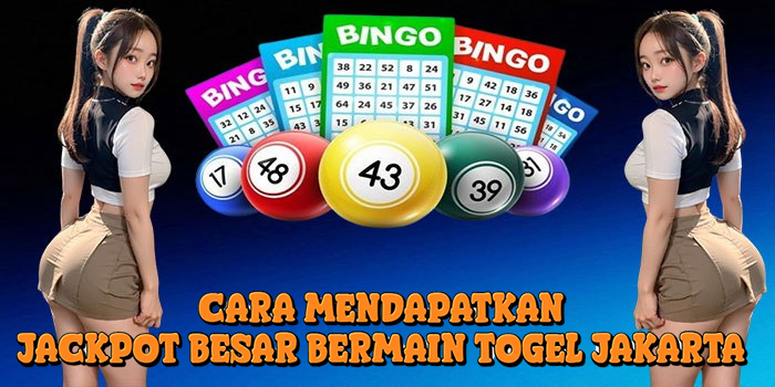 Cara Mendapatkan Jackpot Besar Bermain Togel Jakarta