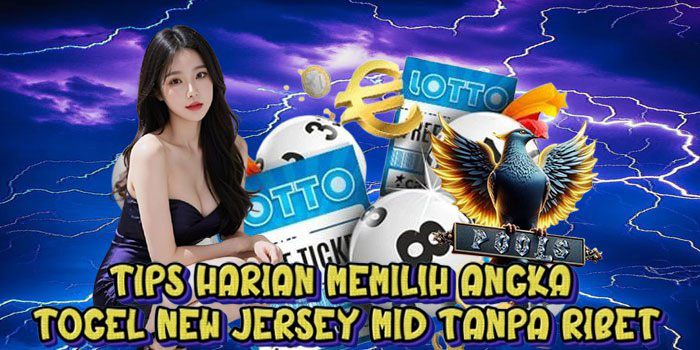 Tips Harian Memilih Angka Togel New Jersey Mid Tanpa Ribet
