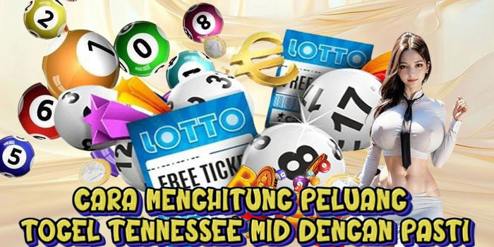 Cara Menghitung Peluang Togel Tennessee Mid Dengan Pasti